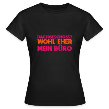 Dachgeschoss? Wohl Eher Mein Büro - Frauen T-Shirt - Schwarz - Vorne - AI Model Female 172 dark (172cm)