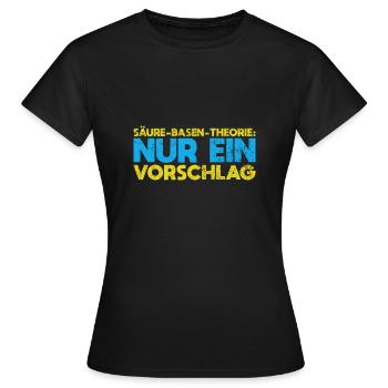 Säure-Basen-Theorie: Nur Ein Vorschlag - Frauen T-Shirt - Schwarz - Vorne - AI Model Female 172 dark (172cm)