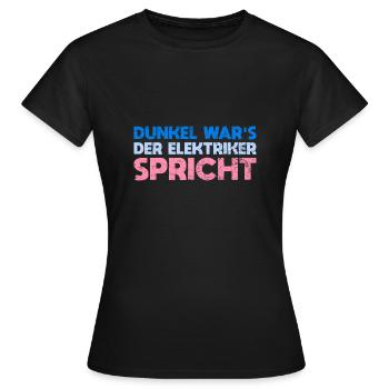 Dunkel War's, Der Elektriker Spricht - Frauen T-Shirt - Schwarz - Vorne - AI Model Female 172 dark (172cm)