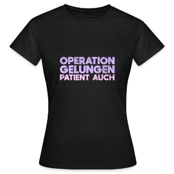 Operation Gelungen, Patient Auch - Frauen T-Shirt - Schwarz - Vorne - AI Model Female 172 dark (172cm)
