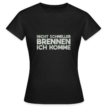 Nicht Schneller Brennen, Ich Komme - Frauen T-Shirt - Schwarz - Vorne - AI Model Female 172 dark (172cm)