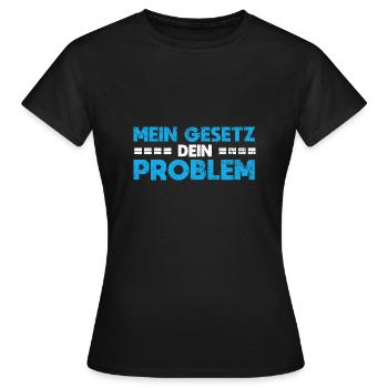 Mein Gesetz, Dein Problem - Frauen T-Shirt - Schwarz - Vorne - AI Model Female 172 dark (172cm)