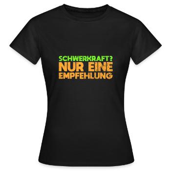 Schwerkraft? Nur Eine Empfehlung - Frauen T-Shirt - Schwarz - Vorne - AI Model Female 172 dark (172cm)