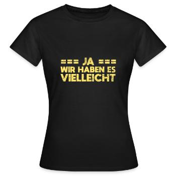 Ja, Wir Haben Es. Vielleicht - Frauen T-Shirt - Schwarz - Vorne - AI Model Female 172 dark (172cm)