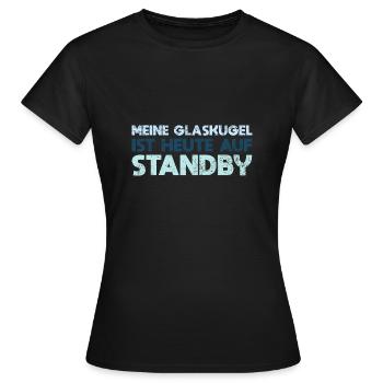 Meine Glaskugel Ist Heute Auf Standby - Frauen T-Shirt - Schwarz - Vorne - AI Model Female 172 dark (172cm)