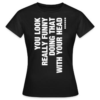du siehst wirklich lustig aus Humor Witzig - Frauen T-Shirt - Schwarz - Vorne - AI Model Female 172 dark (172cm)