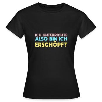 Ich Unterrichte, Also Bin Ich Erschöpft - Frauen T-Shirt - Schwarz - Vorne - AI Model Female 172 dark (172cm)