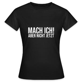 Mach ich lustiger Spruch lustige Sprüche - Frauen T-Shirt - Schwarz - Vorne - AI Model Female 172 dark (172cm)