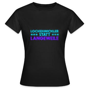 Lockenwickler Statt Langeweile - Frauen T-Shirt - Schwarz - Vorne - AI Model Female 172 dark (172cm)