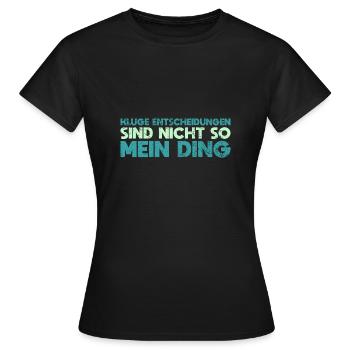 Kluge Entscheidungen Sind Nicht So Mein Ding - Frauen T-Shirt - Schwarz - Vorne - AI Model Female 172 dark (172cm)