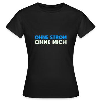 Ohne Strom, Ohne Mich - Frauen T-Shirt - Schwarz - Vorne - AI Model Female 172 dark (172cm)