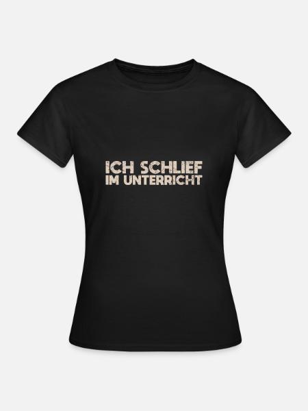 Ich Schlief Im Unterricht - Frauen T-Shirt - Schwarz