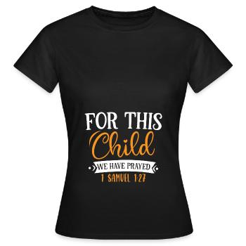 For this child we have prayed - Frauen T-Shirt - Schwarz - Vorne - AI Model Female 172 dark (172cm)
