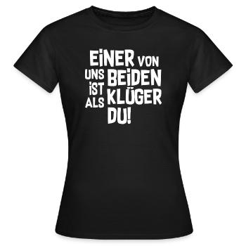Einer von uns beider ist Klüger als du - Frauen T-Shirt - Schwarz - Vorne - AI Model Female 172 dark (172cm)