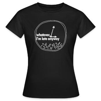 Whatever, I'm late anyway - Uhr - Frauen T-Shirt - Schwarz - Vorne - AI Model Female 172 dark (172cm)