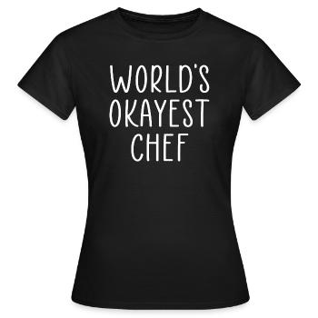 world's okayest chef - Women's T-Shirt - black - Front - AI Model Female 172 dark (172cm)