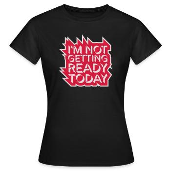 ne pas se préparer aujourd’hui - T-shirt Femme - noir - Devant - AI Model Female 172 dark (172cm)