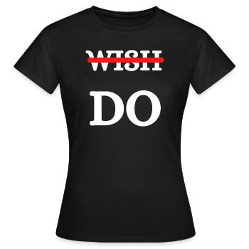 Wish Do Motivation Ehrgeiz Fleiß Ziele Wünsche - Frauen T-Shirt - Schwarz - Vorne - AI Model Female 172 dark (172cm)