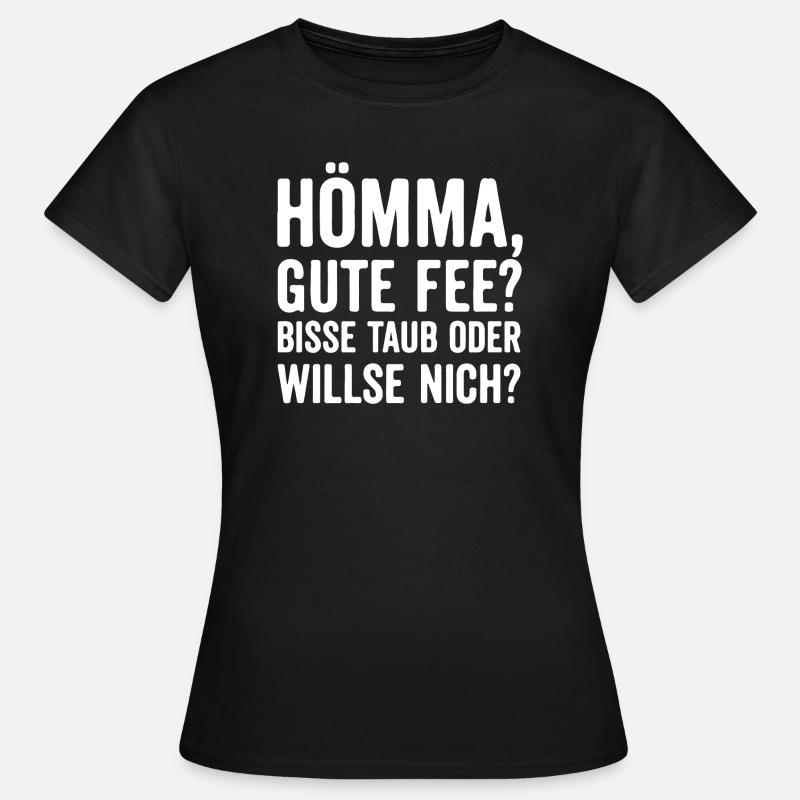 Hömma, gute Fee? Bisse taub oder willse nich? - Frauen T-Shirt - Schwarz