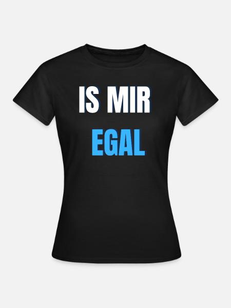Is mir egal - Frauen T-Shirt - Schwarz