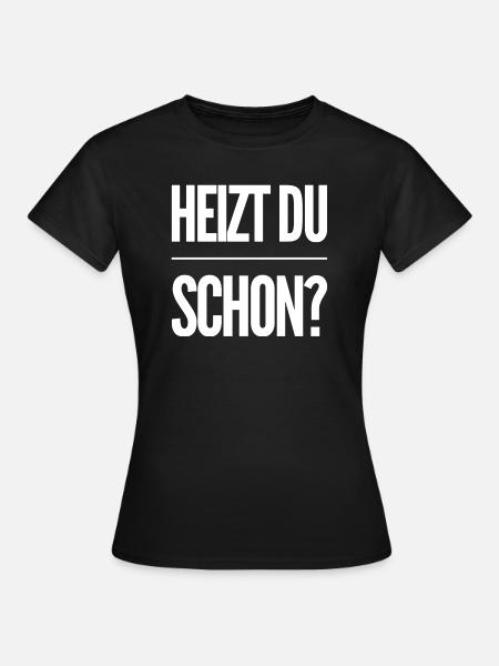 Heizen Spruch - Frauen T-Shirt - Schwarz