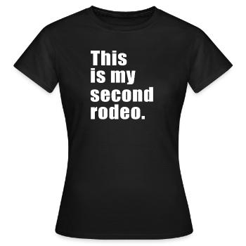 This is my second rodeo - Women's T-Shirt - black - Front - AI Model Female 172 dark (172cm)
