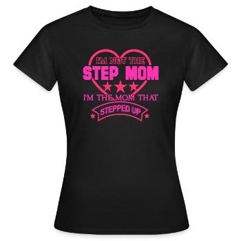 Not The Step Mom I'm The Mom That Stepped Up - Women's T-Shirt - black - Front - AI Model Female 172 dark (172cm)