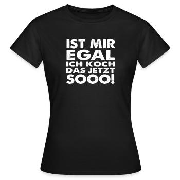 Ist mir Egal ich Koch das jetzt so - Frauen T-Shirt - Schwarz - Vorne - AI Model Female 172 dark (172cm)