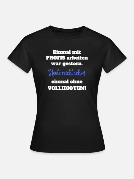 Einmal mit Profis arbeiten - Frauen T-Shirt - Schwarz