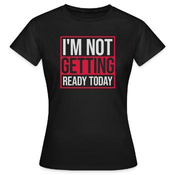 ne pas se préparer aujourd’hui - T-shirt Femme - noir - Devant - AI Model Female 172 dark (172cm)