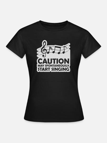 may spontaneously start singing - Frauen T-Shirt - Schwarz