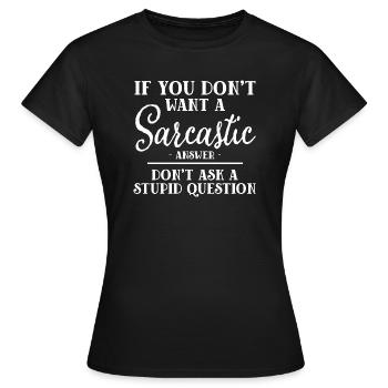 Wenn Sie keine sarkastische Antwort wollen - Frauen T-Shirt - Schwarz - Vorne - AI Model Female 172 dark (172cm)