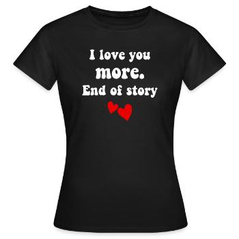 I love you more end of story - T-shirt Femme - noir - Devant - AI Model Female 172 dark (172cm)