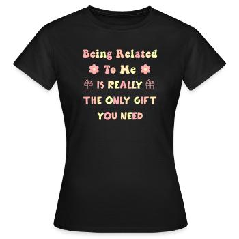 Mit mir verwandt zu sein, ist wirklich das einzige Geschenk - Frauen T-Shirt - Schwarz - Vorne - AI Model Female 172 dark (172cm)