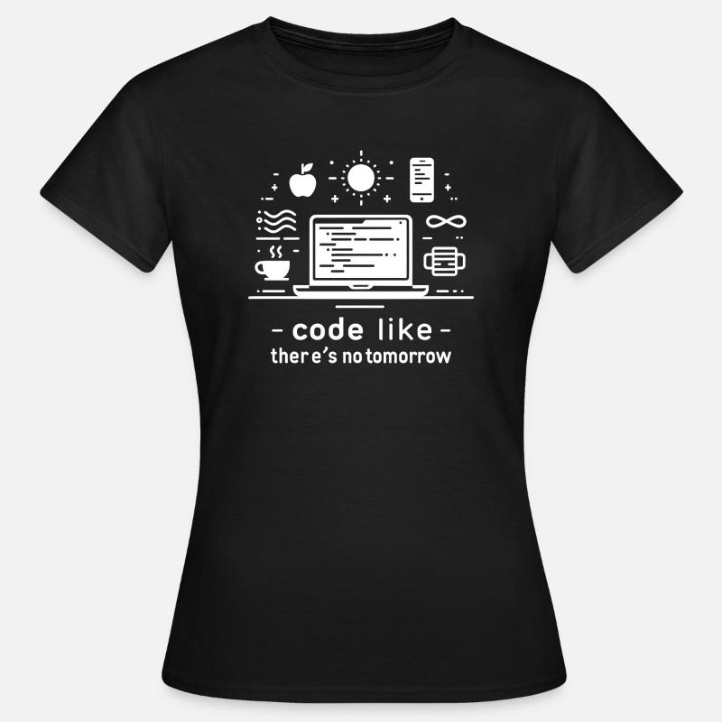 Code Like There's No Tomorrow - Women's T-Shirt - black