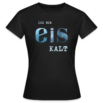 Ich bin Eis kalt - Frauen T-Shirt - Schwarz - Vorne - AI Model Female 172 dark (172cm)