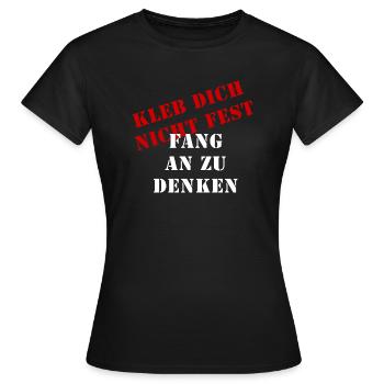 kleb dich nicht fest fang an zu denken - Frauen T-Shirt - Schwarz - Vorne - AI Model Female 172 dark (172cm)
