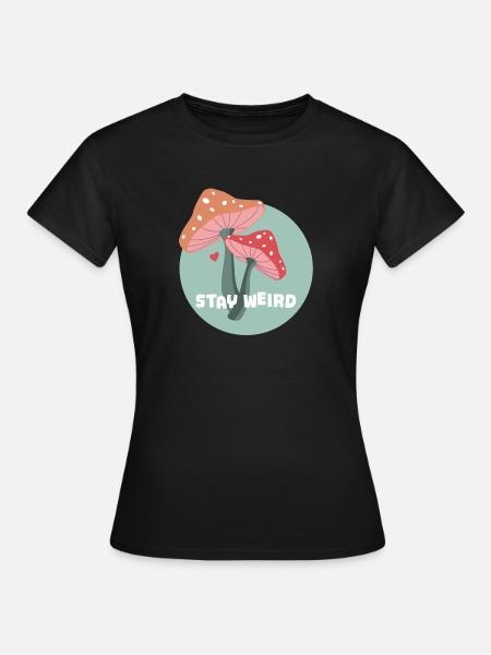stay weird mushrooms - Frauen T-Shirt - Schwarz