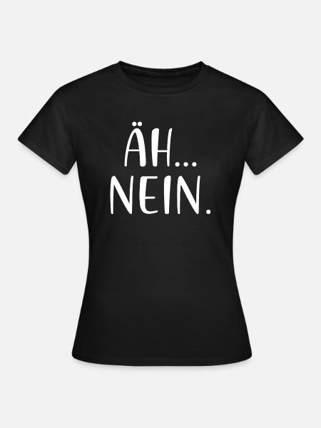 Äh Nein - Frauen T-Shirt - Schwarz