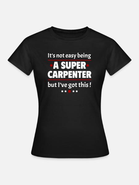 Nicht leicht, ein Super-Tischler zu sein - Frauen T-Shirt - Schwarz