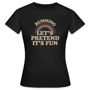 Laufen: Lasst uns so tun, als ob es Spaß macht - Frauen T-Shirt - Schwarz - Vorne - AI Model Female 172 dark (172cm)