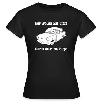 Nur Frauen aus Stahl fahren Autos aus Pappe - Frauen T-Shirt - Schwarz - Vorne - AI Model Female 172 dark (172cm)