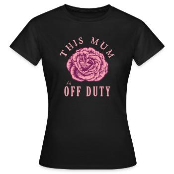 This Mum Is Off Duty - Women's T-Shirt - black - Front - AI Model Female 172 dark (172cm)