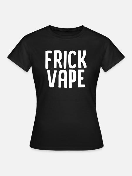 Frick Vape - Frauen T-Shirt - Schwarz