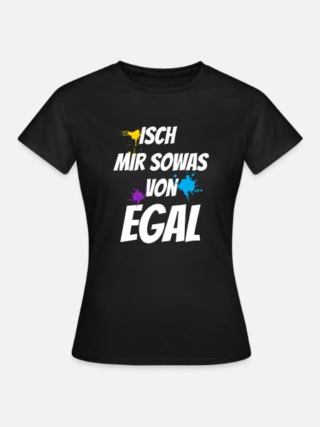 egal! Isch mir sowas von EGAL!!! - Frauen T-Shirt - Schwarz