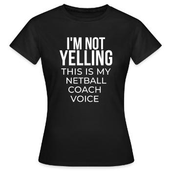 Ich schreie nicht, dass dies meine Netball-Trainerstimme ist. - Frauen T-Shirt - Schwarz - Vorne - AI Model Female 172 dark (172cm)