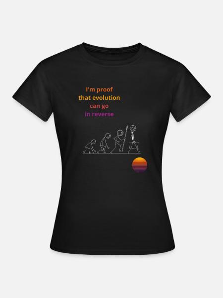 I'm proof that evolution can go in reverse - Women's T-Shirt - black