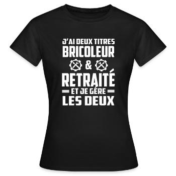 Jai deux titres bricoleur retraité je gère les deu - T-shirt Femme - noir - Devant - AI Model Female 172 dark (172cm)