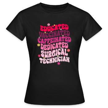 Educated Vaccinated Caffeinated Dedicated Surgical - Women's T-Shirt - black - Front - AI Model Female 172 dark (172cm)