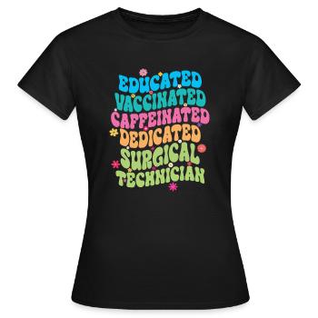 Educated Vaccinated Caffeinated Dedicated Surgical - Women's T-Shirt - black - Front - AI Model Female 172 dark (172cm)